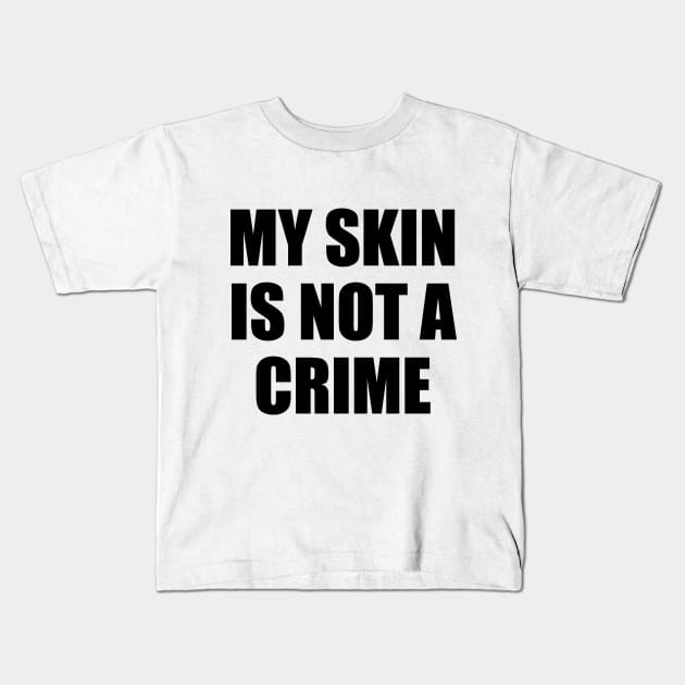 My Skin Color Is Not A Crime,dark skin,black skin Kids T-Shirt by mezy